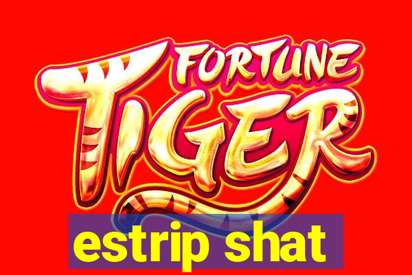 estrip shat